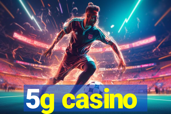 5g casino